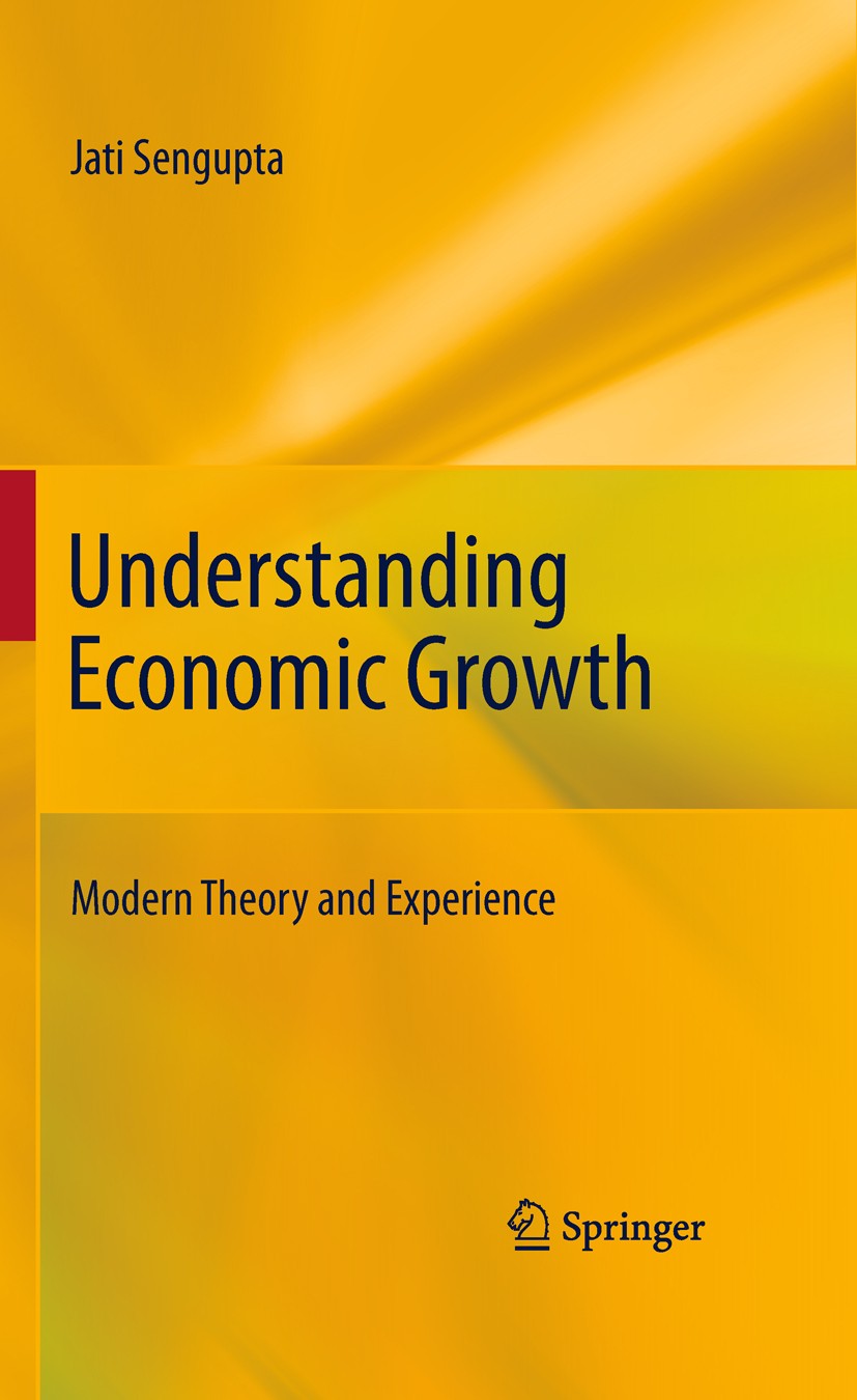 Titlebook: Understanding Economic Growth; Modern Theory and Ex Jati Sengupta Book 2011 Springer Science+Business Media, LLC 2011 Asia.Development.Endo Titlebook: Understanding Economic Growth; Modern Theory and Ex Jati Sengupta Book 2011 Springer Science+Business Media, LLC 2011 Asia.Development.Endo