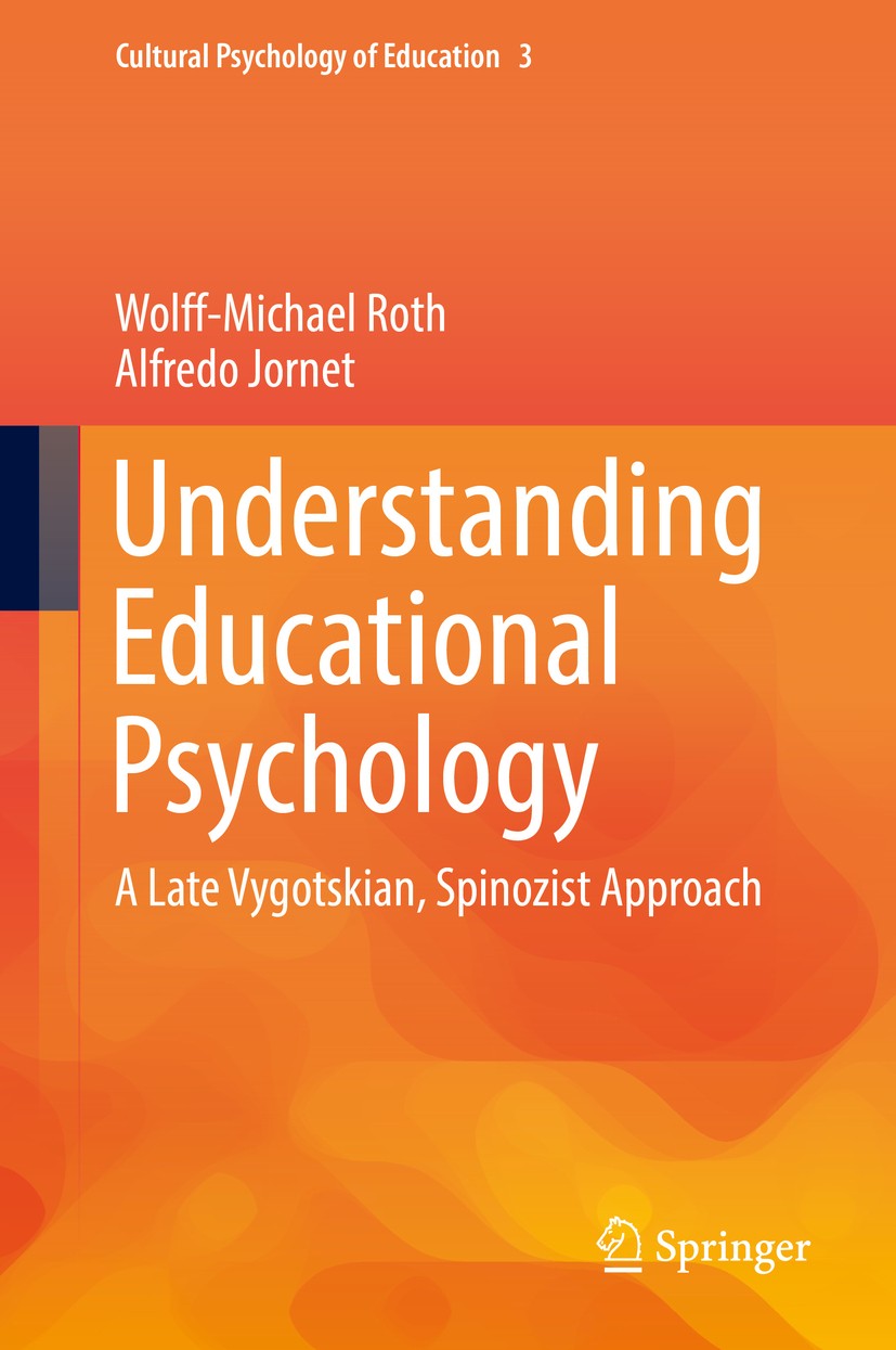 Titlebook: Understanding Educational Psychology; A Late Vygotskian, S Wolff-Michael Roth,Alfredo Jornet Book 2017 The Editor(s) (if applicable) and Th Titlebook: Understanding Educational Psychology; A Late Vygotskian, S Wolff-Michael Roth,Alfredo Jornet Book 2017 The Editor(s) (if applicable) and Th