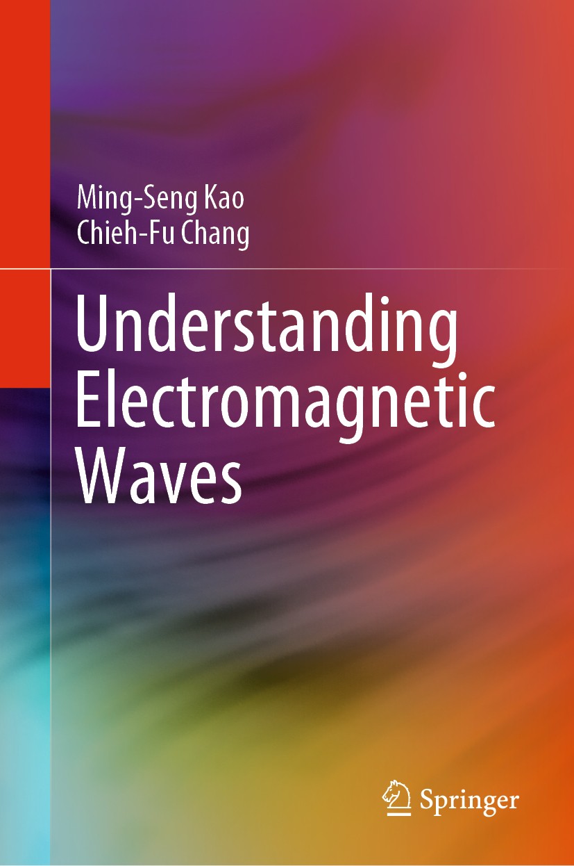 Titlebook: Understanding Electromagnetic Waves; Ming-Seng Kao,Chieh-Fu Chang Textbook 2020 Springer Nature Switzerland AG 2020 Electromagnetic Waves Titlebook: Understanding Electromagnetic Waves; Ming-Seng Kao,Chieh-Fu Chang Textbook 2020 Springer Nature Switzerland AG 2020 Electromagnetic Waves