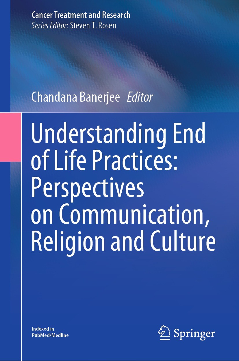Titlebook: Understanding End of Life Practices: Perspectives on Communication, Religion and Culture; Chandana Banerjee Book 2023 The Editor(s) (if ap Titlebook: Understanding End of Life Practices: Perspectives on Communication, Religion and Culture; Chandana Banerjee Book 2023 The Editor(s) (if ap