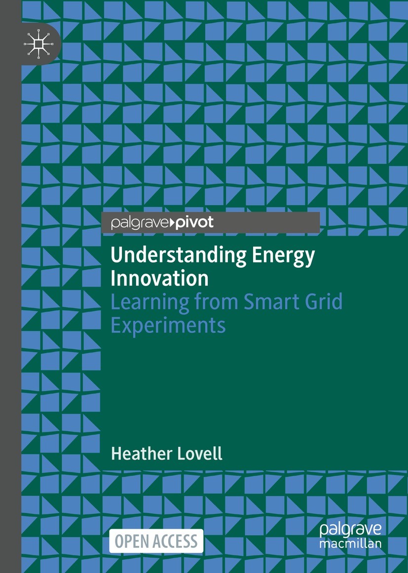 Titlebook: Understanding Energy Innovation; Learning from Smart Heather Lovell Book‘‘‘‘‘‘‘‘ 2022 The Editor(s) (if applicable) and The Author(s) 2022 Titlebook: Understanding Energy Innovation; Learning from Smart Heather Lovell Book‘‘‘‘‘‘‘‘ 2022 The Editor(s) (if applicable) and The Author(s) 2022