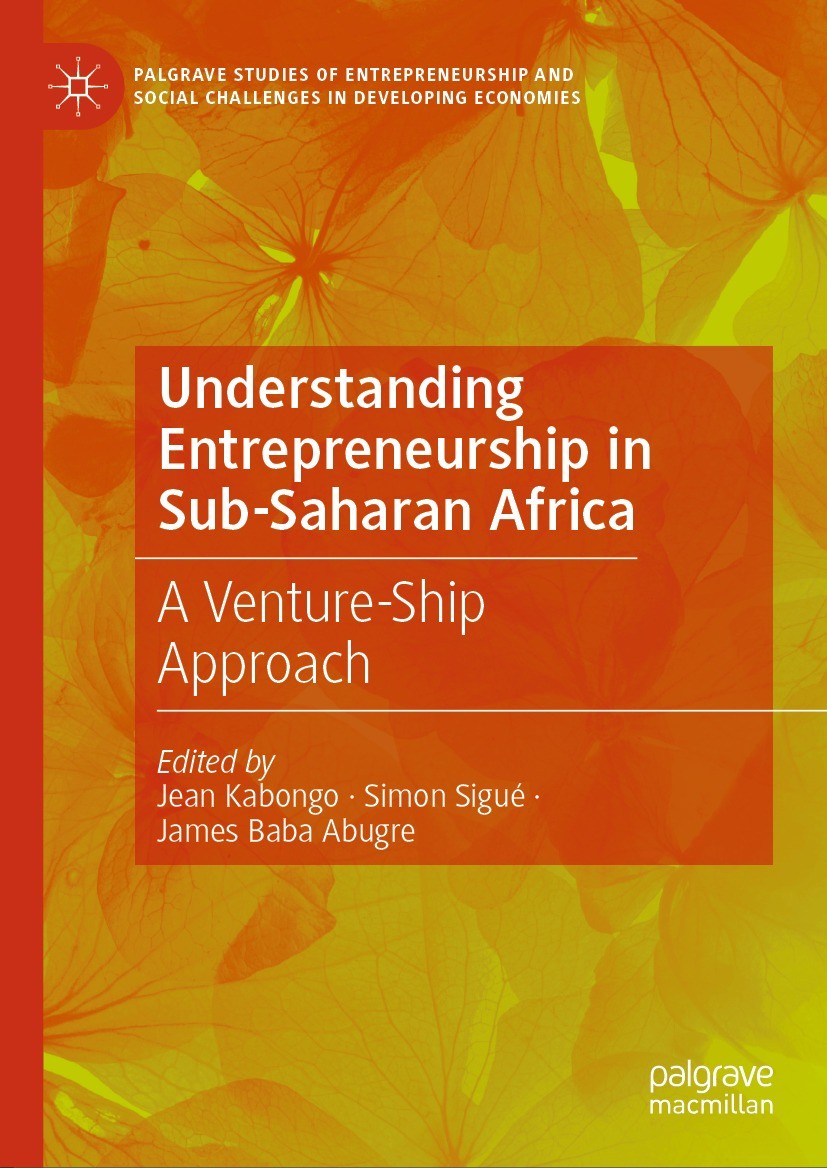 Titlebook: Understanding Entrepreneurship in Sub-Saharan Africa; A Venture-Ship Appro Jean Kabongo,Simon Sigué,James Baba Abugre Book 2024 The Editor( Titlebook: Understanding Entrepreneurship in Sub-Saharan Africa; A Venture-Ship Appro Jean Kabongo,Simon Sigué,James Baba Abugre Book 2024 The Editor(
