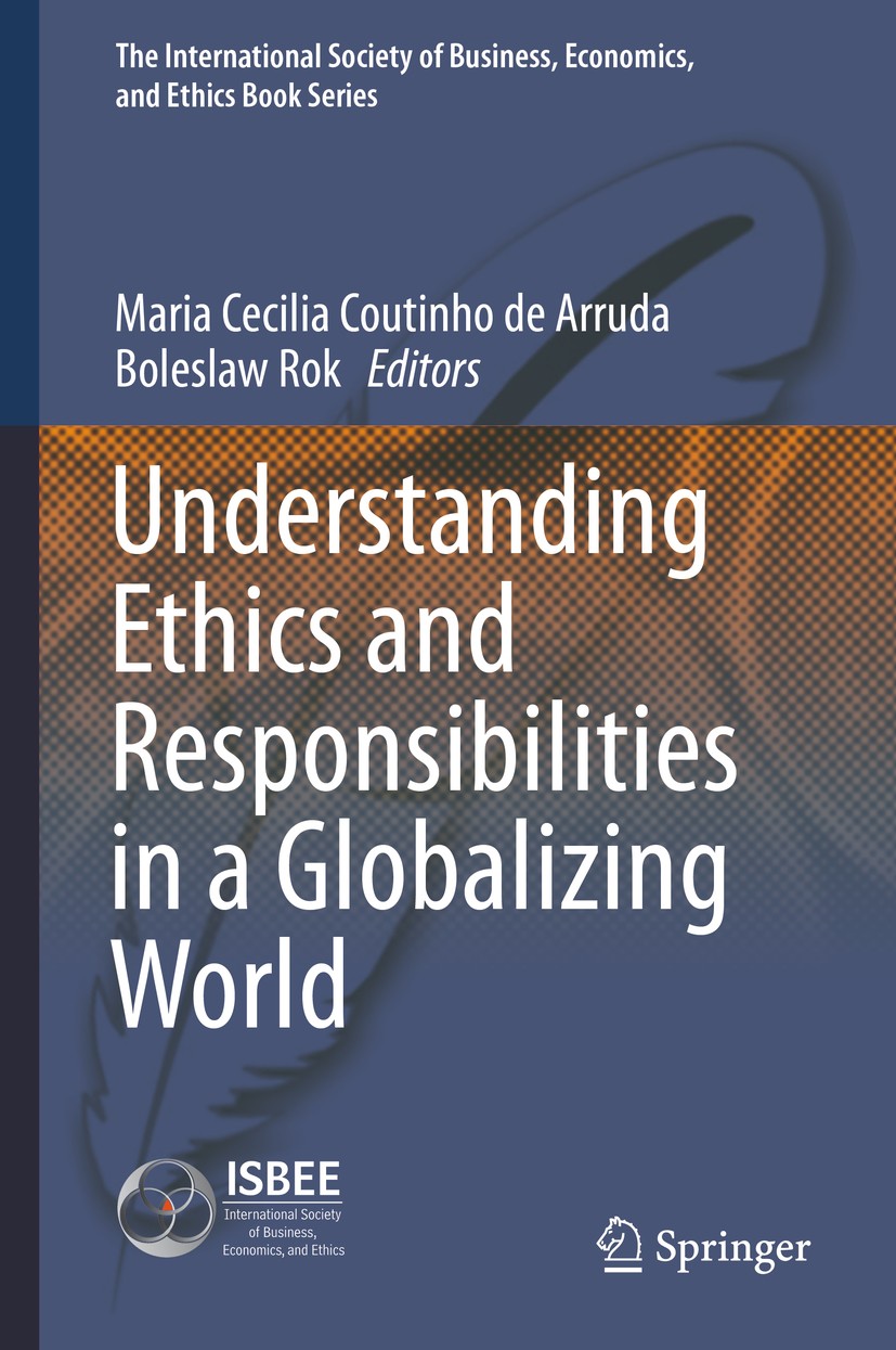Titlebook: Understanding Ethics and Responsibilities in a Globalizing World; Maria Cecilia Coutinho de Arruda,Boleslaw Rok Book 2016 Springer Interna Titlebook: Understanding Ethics and Responsibilities in a Globalizing World; Maria Cecilia Coutinho de Arruda,Boleslaw Rok Book 2016 Springer Interna