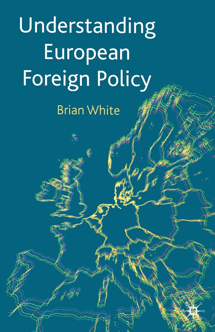 Titlebook: Understanding European Foreign Policy; Brian White Textbook 2001Latest edition The Editor(s) (if applicable) and The Author(s) 2001 Europe Titlebook: Understanding European Foreign Policy; Brian White Textbook 2001Latest edition The Editor(s) (if applicable) and The Author(s) 2001 Europe