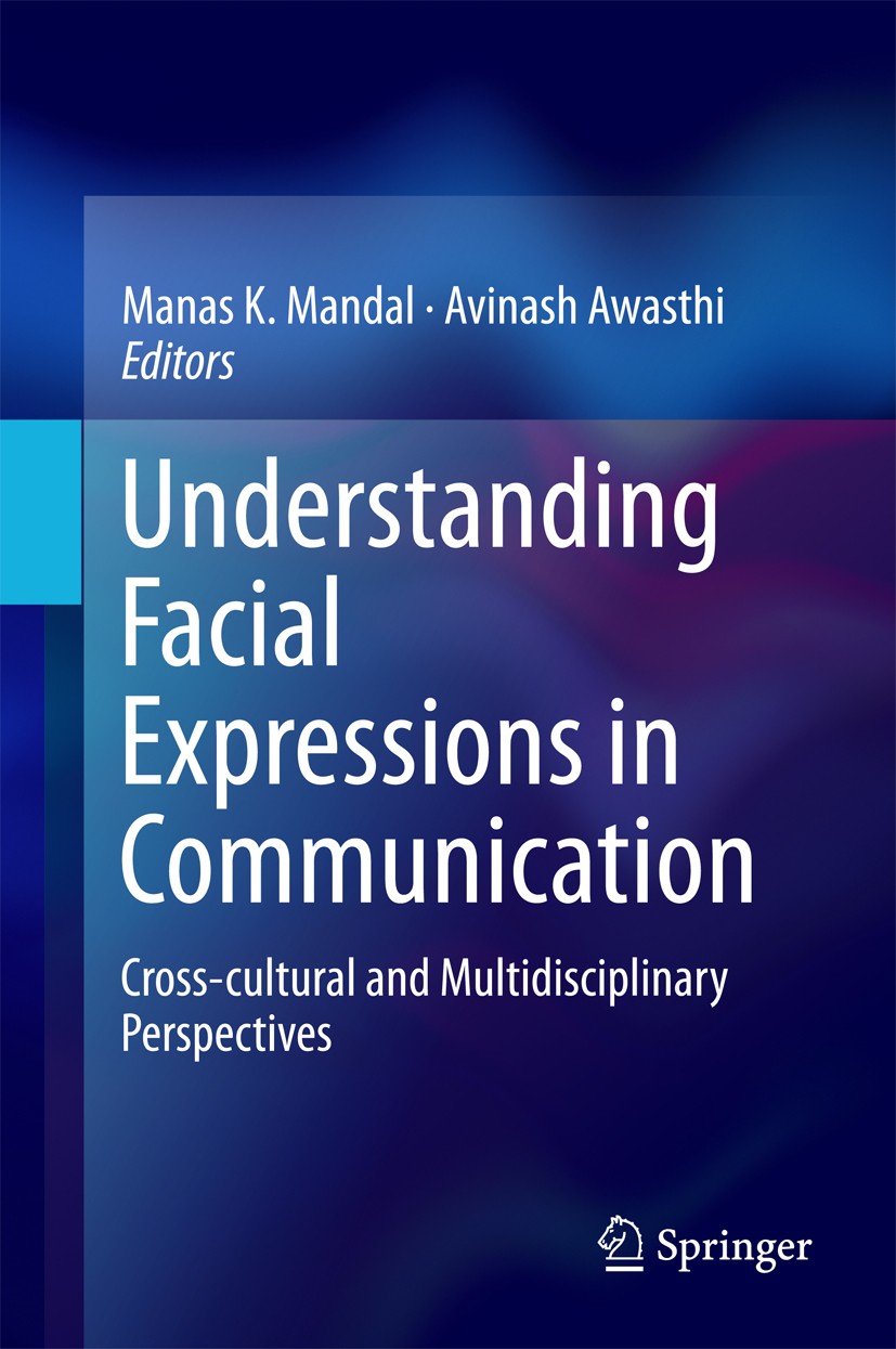 Titlebook: Understanding Facial Expressions in Communication; Cross-cultural and M Manas K. Mandal,Avinash Awasthi Book 2015 Springer India 2015 Busin Titlebook: Understanding Facial Expressions in Communication; Cross-cultural and M Manas K. Mandal,Avinash Awasthi Book 2015 Springer India 2015 Busin