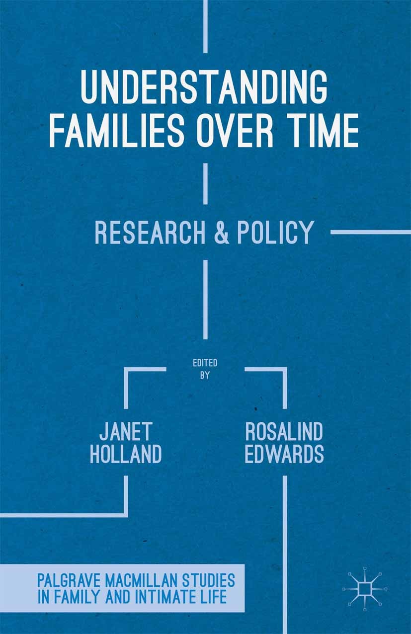 Titlebook: Understanding Families Over Time; Research and Policy Janet Holland (Professor Emerita),Rosalind Edwards Book 2014 Palgrave Macmillan, a di Titlebook: Understanding Families Over Time; Research and Policy Janet Holland (Professor Emerita),Rosalind Edwards Book 2014 Palgrave Macmillan, a di