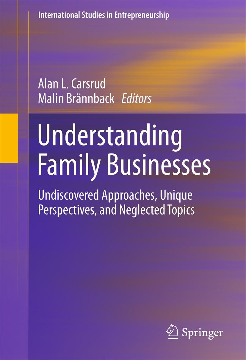 Titlebook: Understanding Family Businesses; Undiscovered Approac ALAN CARSRUD,Malin Brännback Book 2012 Springer Science+Business Media, LLC 2012 Entr Titlebook: Understanding Family Businesses; Undiscovered Approac ALAN CARSRUD,Malin Brännback Book 2012 Springer Science+Business Media, LLC 2012 Entr