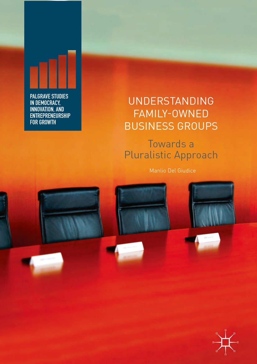 Titlebook: Understanding Family-Owned Business Groups; Towards a Pluralisti Manlio Del Giudice Book 2017 The Editor(s) (if applicable) and The Author( Titlebook: Understanding Family-Owned Business Groups; Towards a Pluralisti Manlio Del Giudice Book 2017 The Editor(s) (if applicable) and The Author(