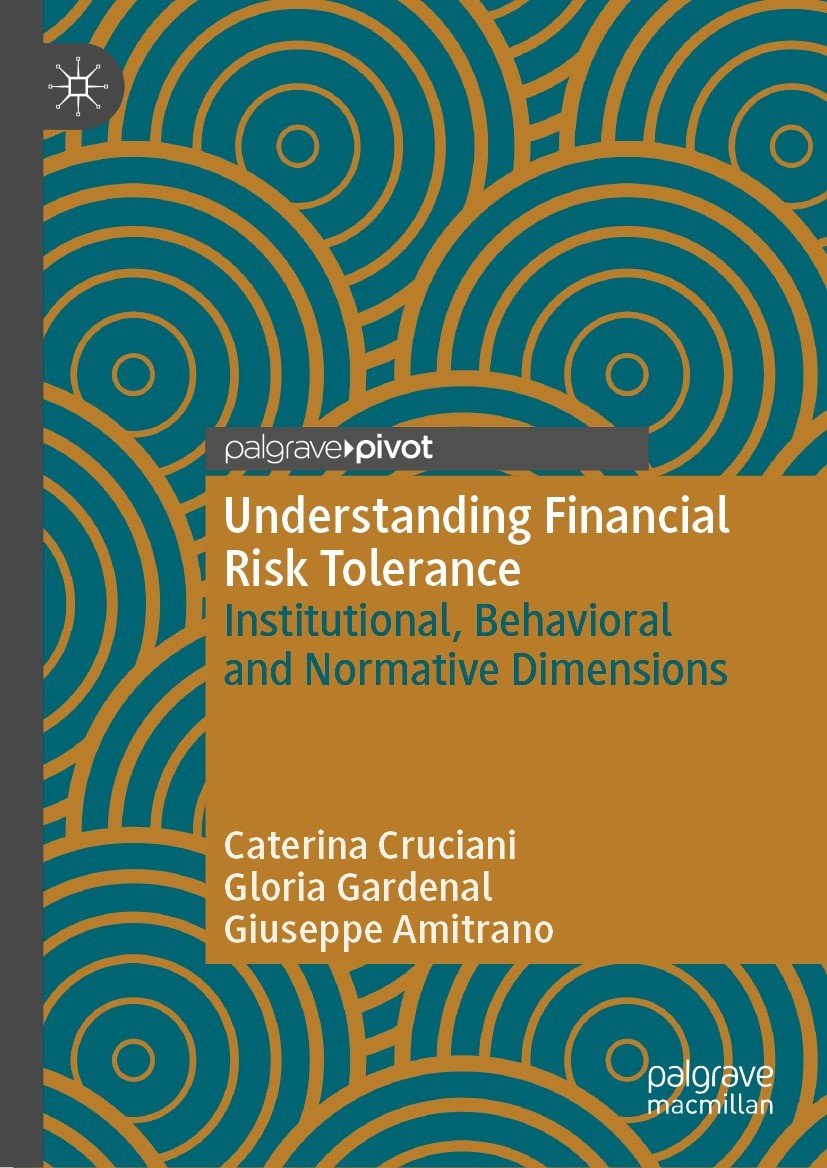 Titlebook: Understanding Financial Risk Tolerance; Institutional, Behav Caterina Cruciani,Gloria Gardenal,Giuseppe Amitran Book 2022 The Author(s), un Titlebook: Understanding Financial Risk Tolerance; Institutional, Behav Caterina Cruciani,Gloria Gardenal,Giuseppe Amitran Book 2022 The Author(s), un