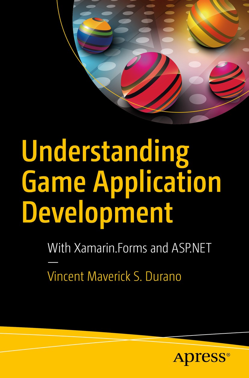 Titlebook: Understanding Game Application Development; With Xamarin.Forms a Vincent Maverick S. Durano Book 2019 Vincent Maverick S. Durano 2019 game Titlebook: Understanding Game Application Development; With Xamarin.Forms a Vincent Maverick S. Durano Book 2019 Vincent Maverick S. Durano 2019 game