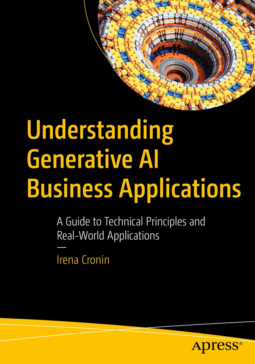 Titlebook: Understanding Generative AI Business Applications; A Guide to Technical Irena Cronin Book 2024 Irena Cronin 2024 Artificial Intelligence.Ma Titlebook: Understanding Generative AI Business Applications; A Guide to Technical Irena Cronin Book 2024 Irena Cronin 2024 Artificial Intelligence.Ma
