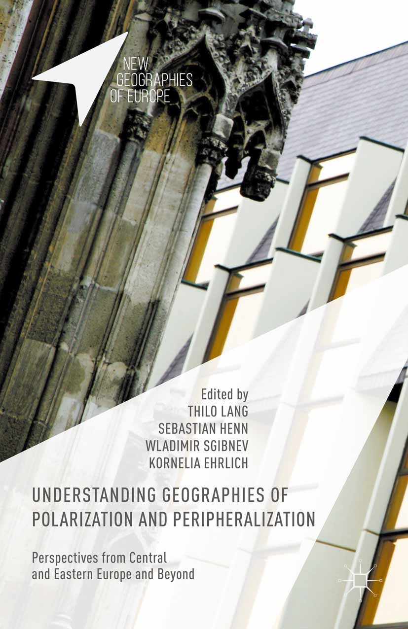 Titlebook: Understanding Geographies of Polarization and Peripheralization; Perspectives from Ce Thilo Lang,Sebastian Henn,Kornelia Ehrlich Book 2015 Titlebook: Understanding Geographies of Polarization and Peripheralization; Perspectives from Ce Thilo Lang,Sebastian Henn,Kornelia Ehrlich Book 2015