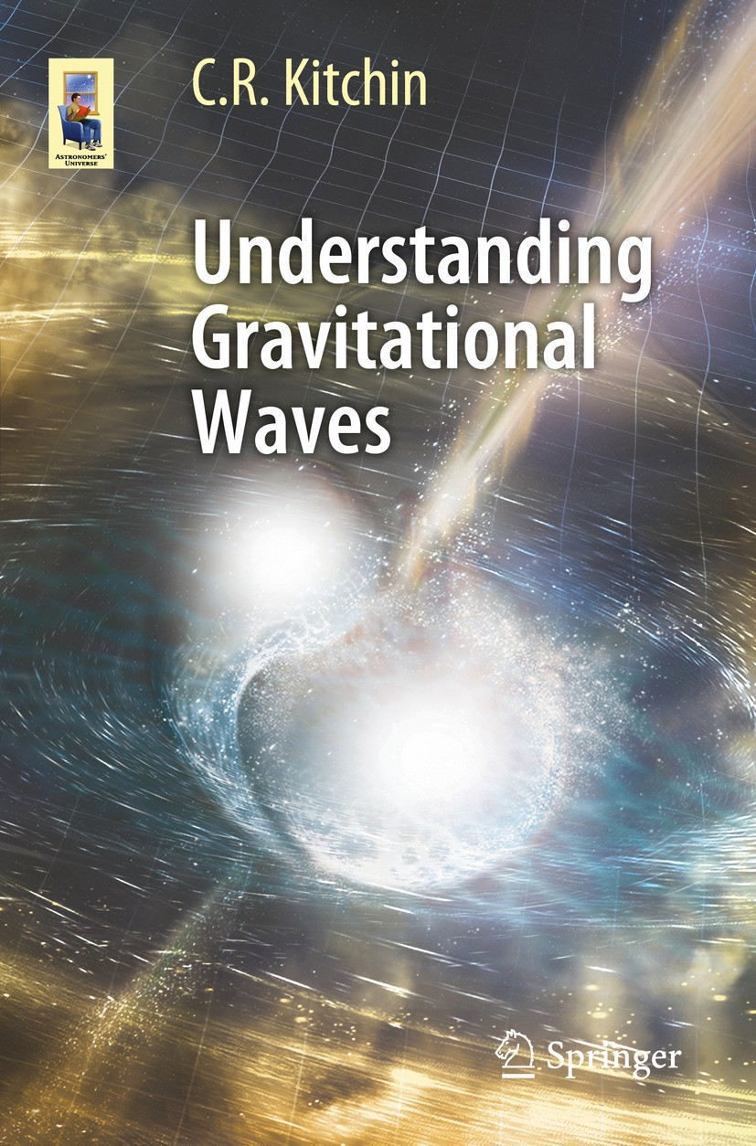 Titlebook: Understanding Gravitational Waves; C. R. Kitchin Book 2021 Springer Nature Switzerland AG 2021 gravitational waves.gravity waves.gravity w Titlebook: Understanding Gravitational Waves; C. R. Kitchin Book 2021 Springer Nature Switzerland AG 2021 gravitational waves.gravity waves.gravity w