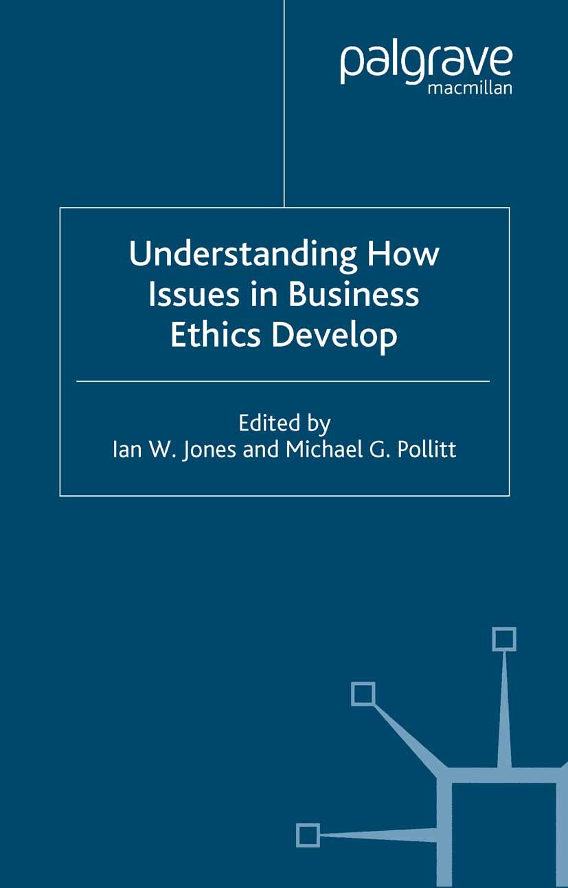 Titlebook: Understanding How Issues in Business Ethics Develop; Ian W. Jones (Visiting Professor of International Book 2002 Palgrave Macmillan, a di Titlebook: Understanding How Issues in Business Ethics Develop; Ian W. Jones (Visiting Professor of International Book 2002 Palgrave Macmillan, a di