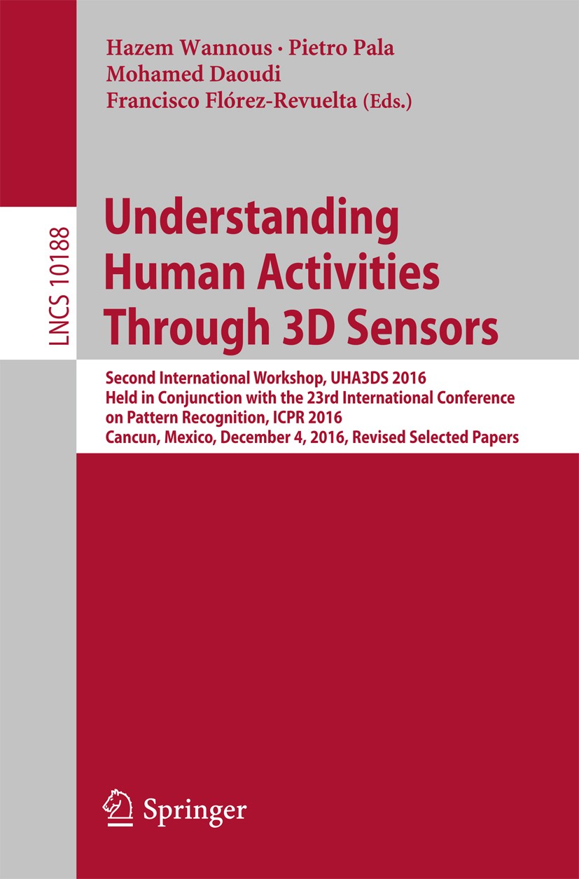 Titlebook: Understanding Human Activities Through 3D Sensors; Second International Hazem Wannous,Pietro Pala,Francisco Flórez-Revuelt Conference proce Titlebook: Understanding Human Activities Through 3D Sensors; Second International Hazem Wannous,Pietro Pala,Francisco Flórez-Revuelt Conference proce