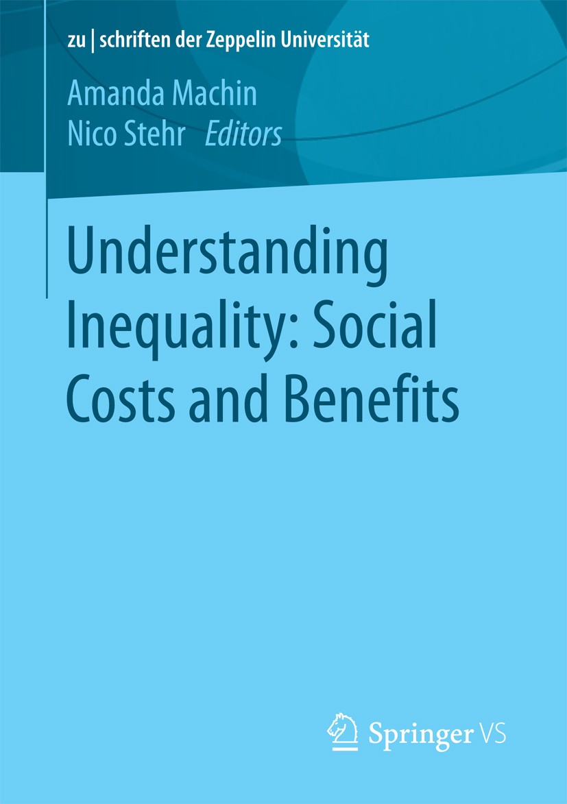 Titlebook: Understanding Inequality: Social Costs and Benefits; Amanda Machin,Nico Stehr Book 2016 Springer Fachmedien Wiesbaden 2016 Kapitilismus.So Titlebook: Understanding Inequality: Social Costs and Benefits; Amanda Machin,Nico Stehr Book 2016 Springer Fachmedien Wiesbaden 2016 Kapitilismus.So