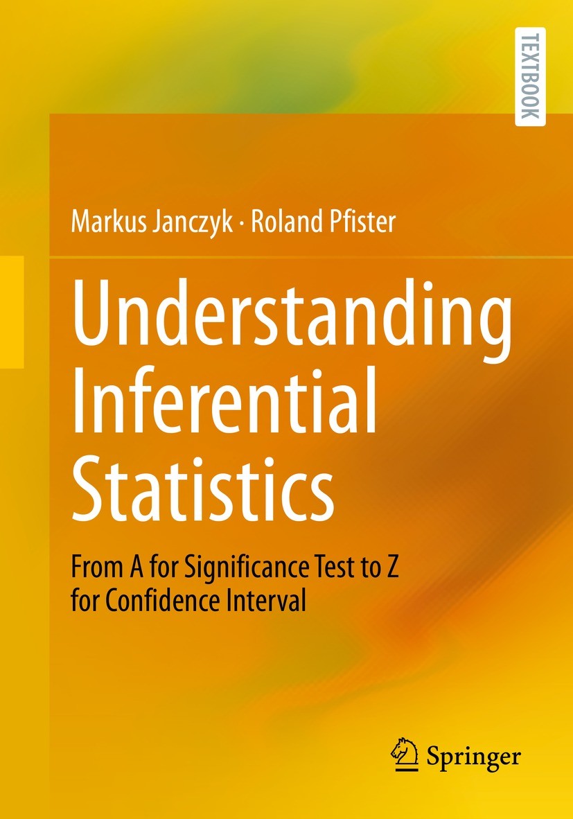Titlebook: Understanding Inferential Statistics; From A for Significa Markus Janczyk,Roland Pfister Textbook 20231st edition Springer-Verlag GmbH Germ Titlebook: Understanding Inferential Statistics; From A for Significa Markus Janczyk,Roland Pfister Textbook 20231st edition Springer-Verlag GmbH Germ