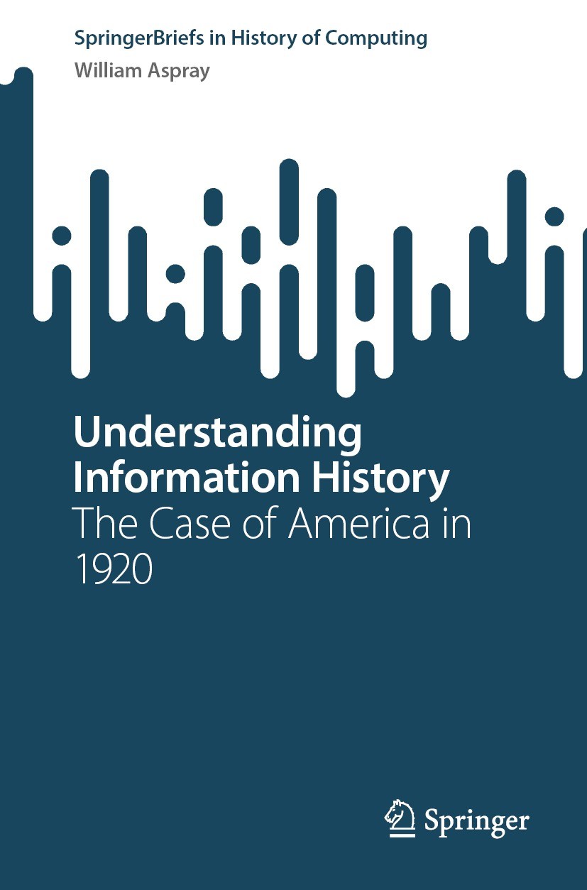 Titlebook: Understanding Information History; The Case of America William Aspray Book 2024 The Author(s), under exclusive license to Springer Nature Titlebook: Understanding Information History; The Case of America William Aspray Book 2024 The Author(s), under exclusive license to Springer Nature