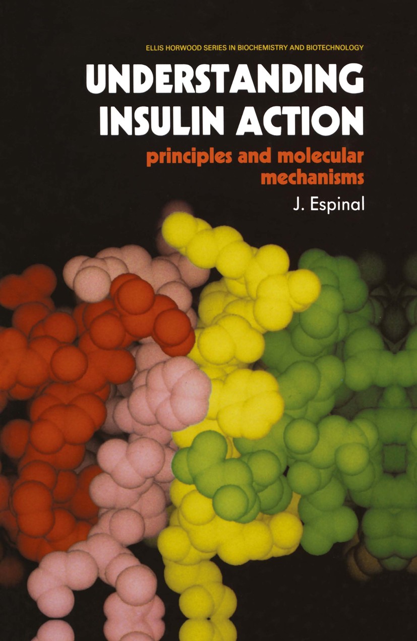 Titlebook: Understanding Insulin Action; Principles and Molec J. Espinal Book 1989 J. Espinal/Ellis Horwood Limited 1989 Expression.Lipid.Tyrosin.bioc Titlebook: Understanding Insulin Action; Principles and Molec J. Espinal Book 1989 J. Espinal/Ellis Horwood Limited 1989 Expression.Lipid.Tyrosin.bioc