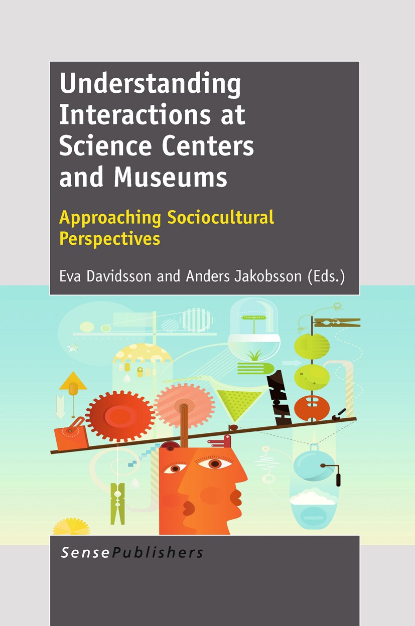 Titlebook: Understanding Interactions at Science Centers and Museums; Eva Davidsson,Anders Jakobsson Book 2012 SensePublishers 2012 Learning.learning Titlebook: Understanding Interactions at Science Centers and Museums; Eva Davidsson,Anders Jakobsson Book 2012 SensePublishers 2012 Learning.learning