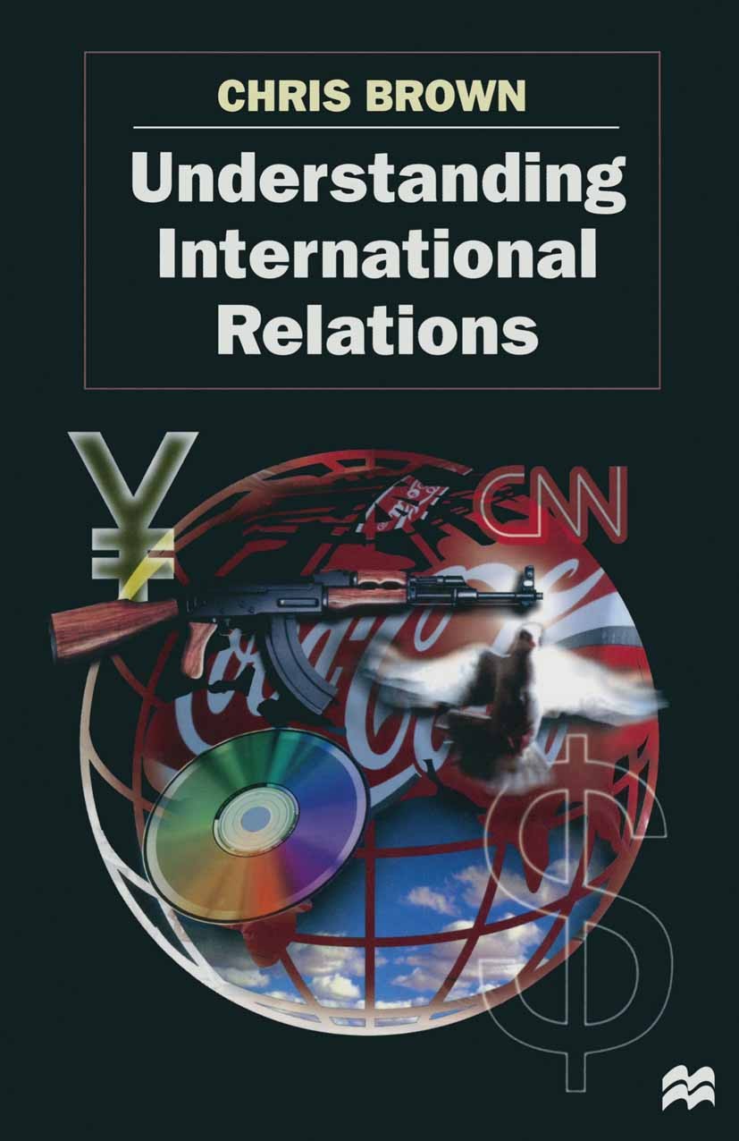 Titlebook: Understanding International Relations; Chris Brown Textbook 1997Latest edition Macmillan Publishers Limited 1997 Governance.hegemony.inter Titlebook: Understanding International Relations; Chris Brown Textbook 1997Latest edition Macmillan Publishers Limited 1997 Governance.hegemony.inter