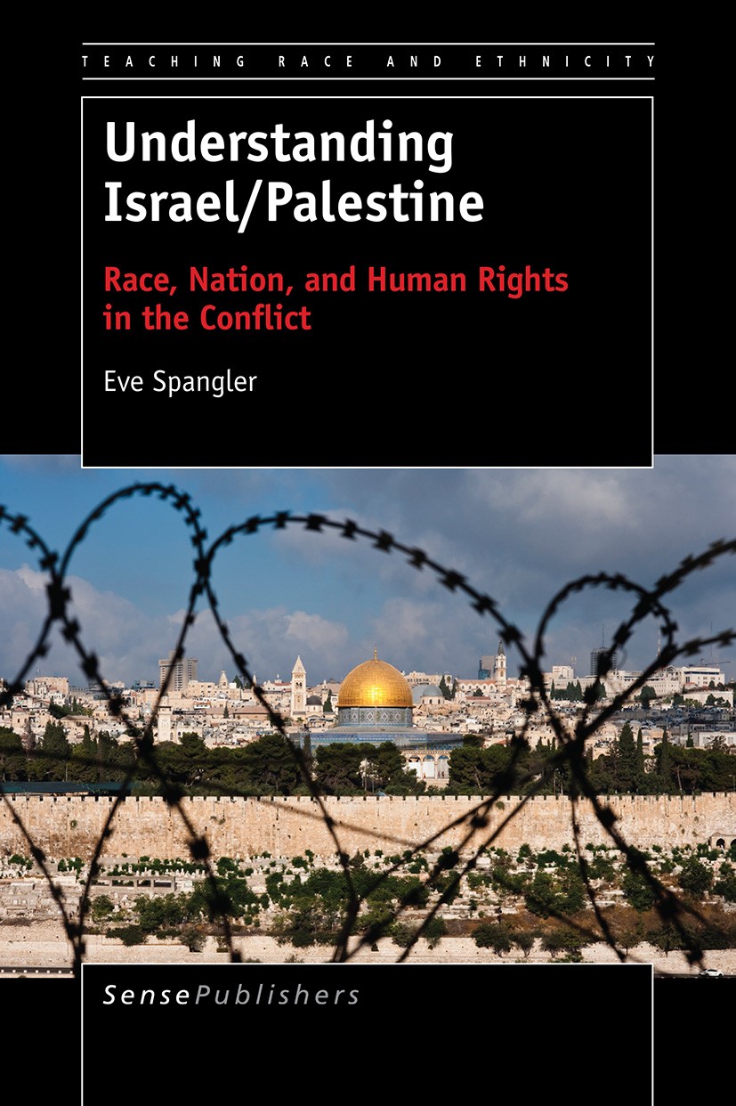Titlebook: Understanding Israel/Palestine; Race, Nation, and Hu Eve Spangler Book 2015 SensePublishers-Rotterdam, The Netherlands 2015 Human Rights.Is Titlebook: Understanding Israel/Palestine; Race, Nation, and Hu Eve Spangler Book 2015 SensePublishers-Rotterdam, The Netherlands 2015 Human Rights.Is