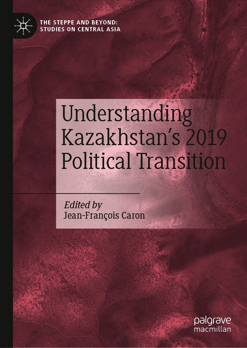 Titlebook: Understanding Kazakhstan’s 2019 Political Transition; Jean-François Caron Book 2021 The Editor(s) (if applicable) and The Author(s), under Titlebook: Understanding Kazakhstan’s 2019 Political Transition; Jean-François Caron Book 2021 The Editor(s) (if applicable) and The Author(s), under