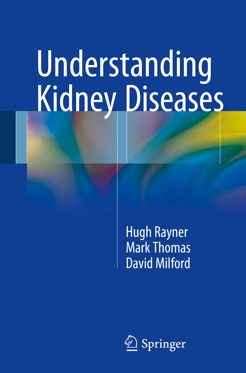 Titlebook: Understanding Kidney Diseases; Hugh C. Rayner,Mark Thomas,David Milford Book 20161st edition Springer International Publishing Switzerland Titlebook: Understanding Kidney Diseases; Hugh C. Rayner,Mark Thomas,David Milford Book 20161st edition Springer International Publishing Switzerland