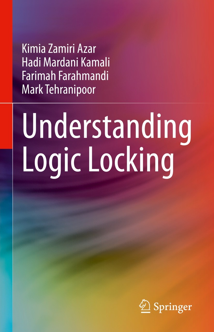 Titlebook: Understanding Logic Locking; Kimia Zamiri Azar,Hadi Mardani Kamali,Mark Tehrani Book 2024 The Editor(s) (if applicable) and The Author(s), Titlebook: Understanding Logic Locking; Kimia Zamiri Azar,Hadi Mardani Kamali,Mark Tehrani Book 2024 The Editor(s) (if applicable) and The Author(s),