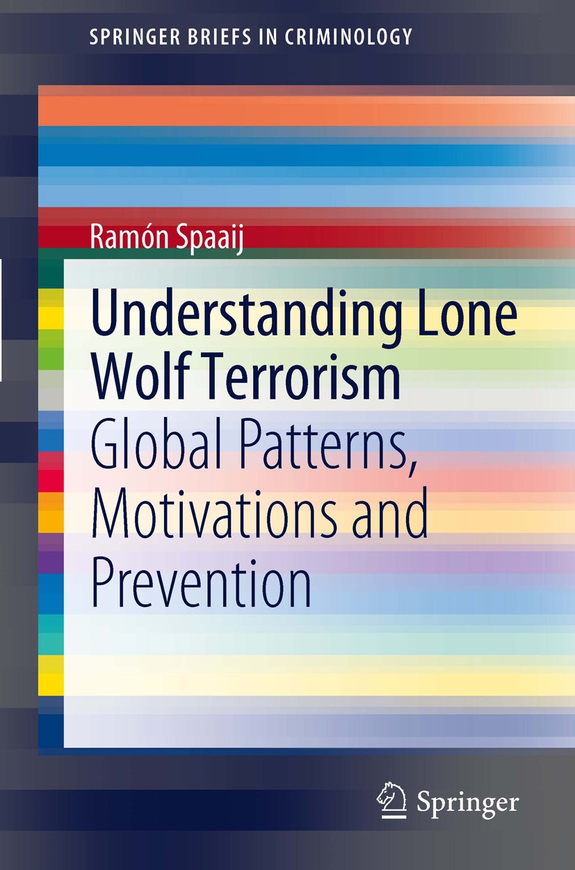 Titlebook: Understanding Lone Wolf Terrorism; Global Patterns, Mot Ramon Spaaij Book 2012 The Author(s) 2012 Breivik.Counter-Terrorism.Individual terr Titlebook: Understanding Lone Wolf Terrorism; Global Patterns, Mot Ramon Spaaij Book 2012 The Author(s) 2012 Breivik.Counter-Terrorism.Individual terr