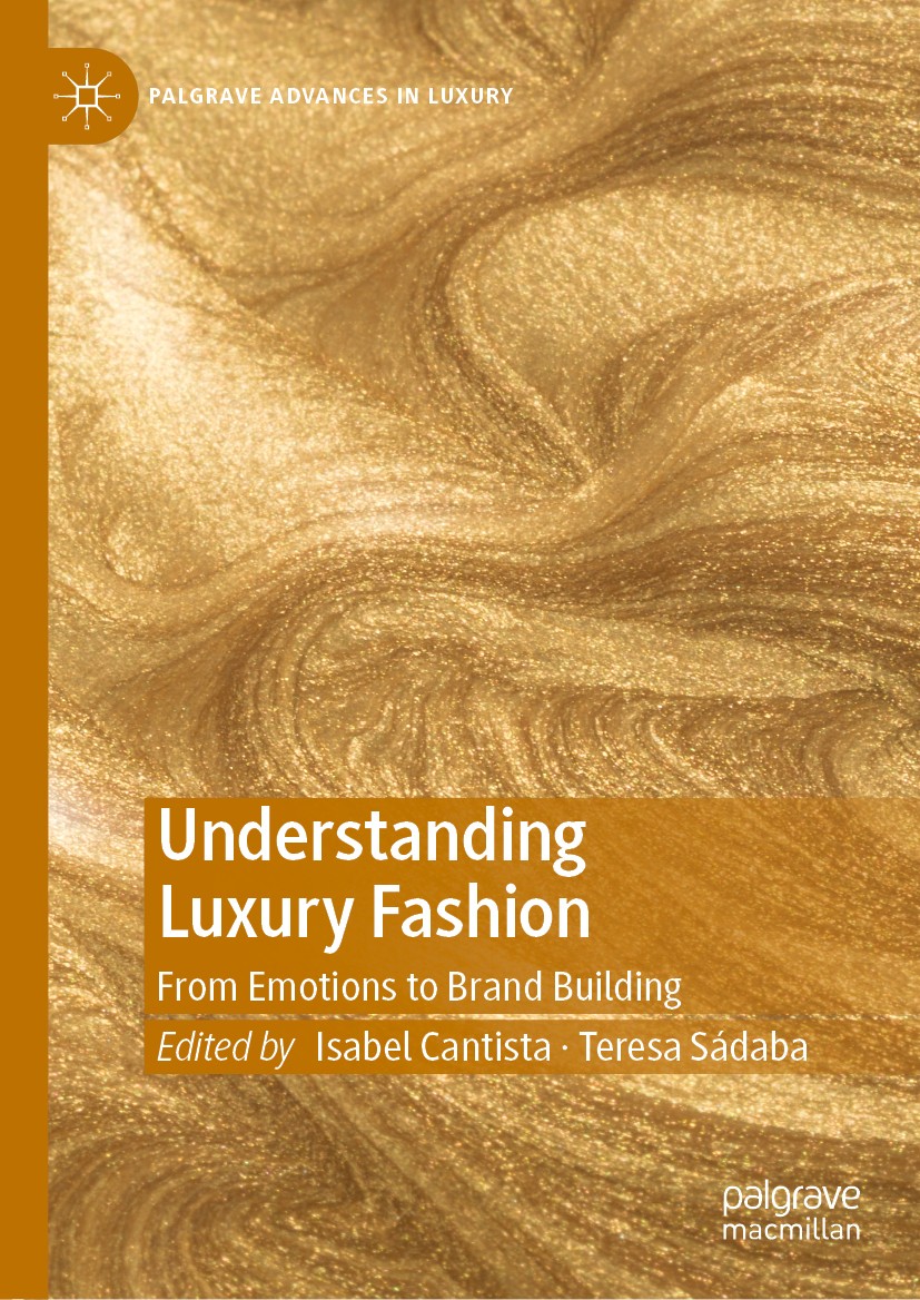Titlebook: Understanding Luxury Fashion; From Emotions to Bra Isabel Cantista,Teresa Sádaba Book 2020 The Editor(s) (if applicable) and The Author(s), Titlebook: Understanding Luxury Fashion; From Emotions to Bra Isabel Cantista,Teresa Sádaba Book 2020 The Editor(s) (if applicable) and The Author(s),