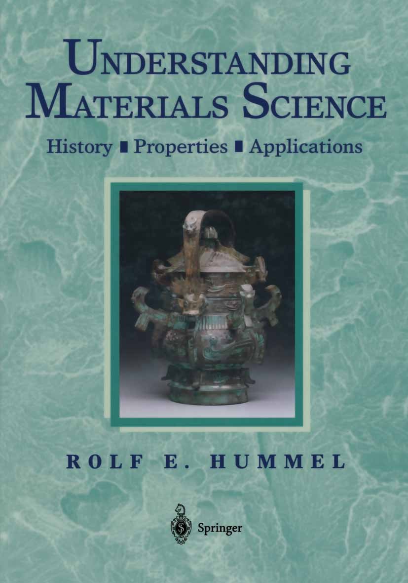 Titlebook: Understanding Materials Science; History · Properties Rolf E. Hummel Textbook 19981st edition Springer Science+Business Media New York 1998 Titlebook: Understanding Materials Science; History · Properties Rolf E. Hummel Textbook 19981st edition Springer Science+Business Media New York 1998