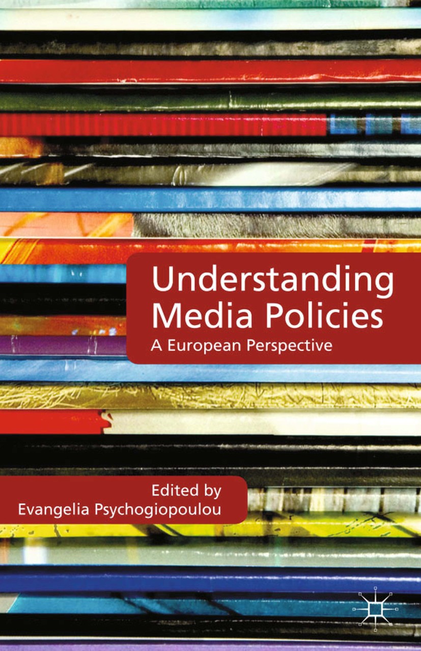 Titlebook: Understanding Media Policies; A European Perspecti Evangelia Psychogiopoulou Book 2012 Palgrave Macmillan, a division of Macmillan Publishe Titlebook: Understanding Media Policies; A European Perspecti Evangelia Psychogiopoulou Book 2012 Palgrave Macmillan, a division of Macmillan Publishe