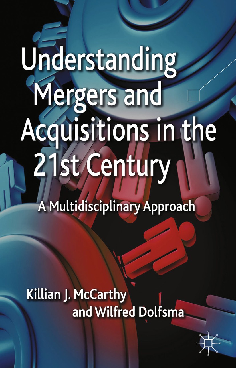 Titlebook: Understanding Mergers and Acquisitions in the 21st Century; A Multidisciplinary Killian J. McCarthy,Wilfred Dolfsma Book 2013 Palgrave Mac Titlebook: Understanding Mergers and Acquisitions in the 21st Century; A Multidisciplinary Killian J. McCarthy,Wilfred Dolfsma Book 2013 Palgrave Mac