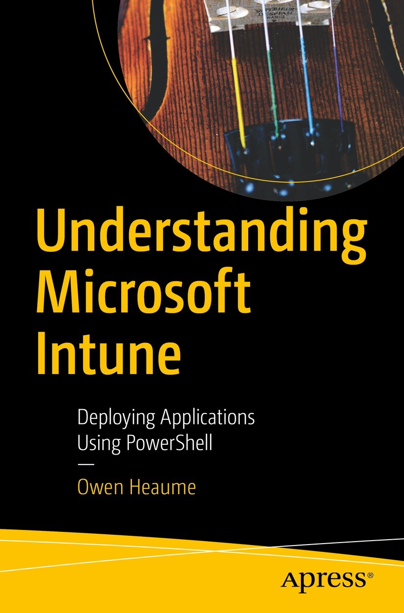 Titlebook: Understanding Microsoft Intune; Deploying Applicatio Owen Heaume Book 2022 Owen Heaume 2022 Microsoft.Powershell.MSI.Intune.msiexec.SCCM Titlebook: Understanding Microsoft Intune; Deploying Applicatio Owen Heaume Book 2022 Owen Heaume 2022 Microsoft.Powershell.MSI.Intune.msiexec.SCCM