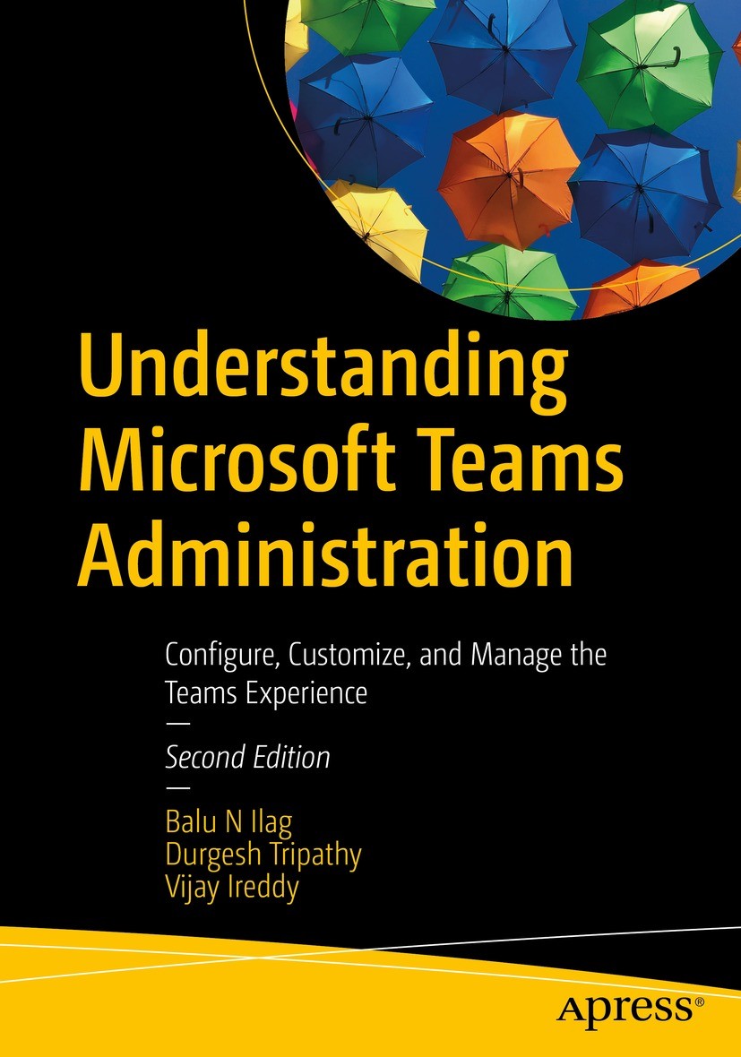 Titlebook: Understanding Microsoft Teams Administration; Configure, Customize Balu N Ilag,Durgesh Tripathy,Vijay Ireddy Book 2024Latest edition Balu N Titlebook: Understanding Microsoft Teams Administration; Configure, Customize Balu N Ilag,Durgesh Tripathy,Vijay Ireddy Book 2024Latest edition Balu N
