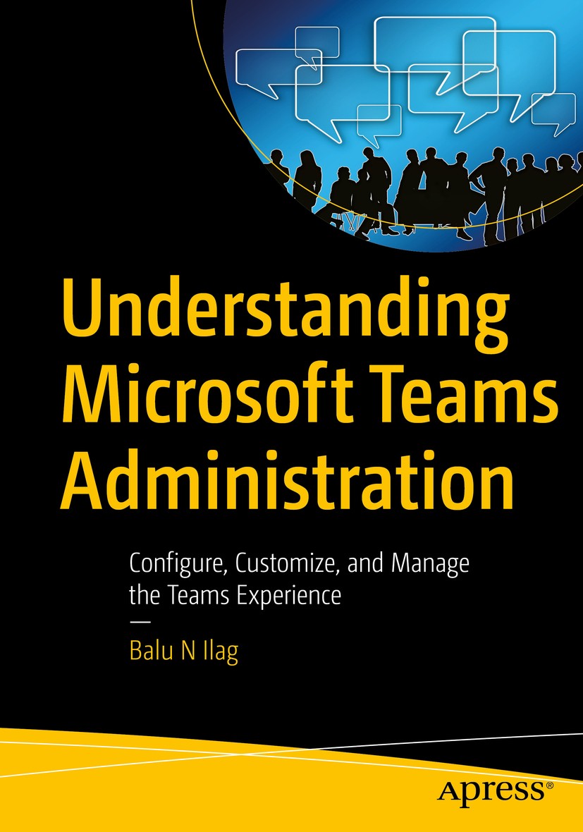 Titlebook: Understanding Microsoft Teams Administration; Configure, Customize Balu N Ilag Book 20201st edition Balu N Ilag 2020 Microsoft Teams.Office Titlebook: Understanding Microsoft Teams Administration; Configure, Customize Balu N Ilag Book 20201st edition Balu N Ilag 2020 Microsoft Teams.Office