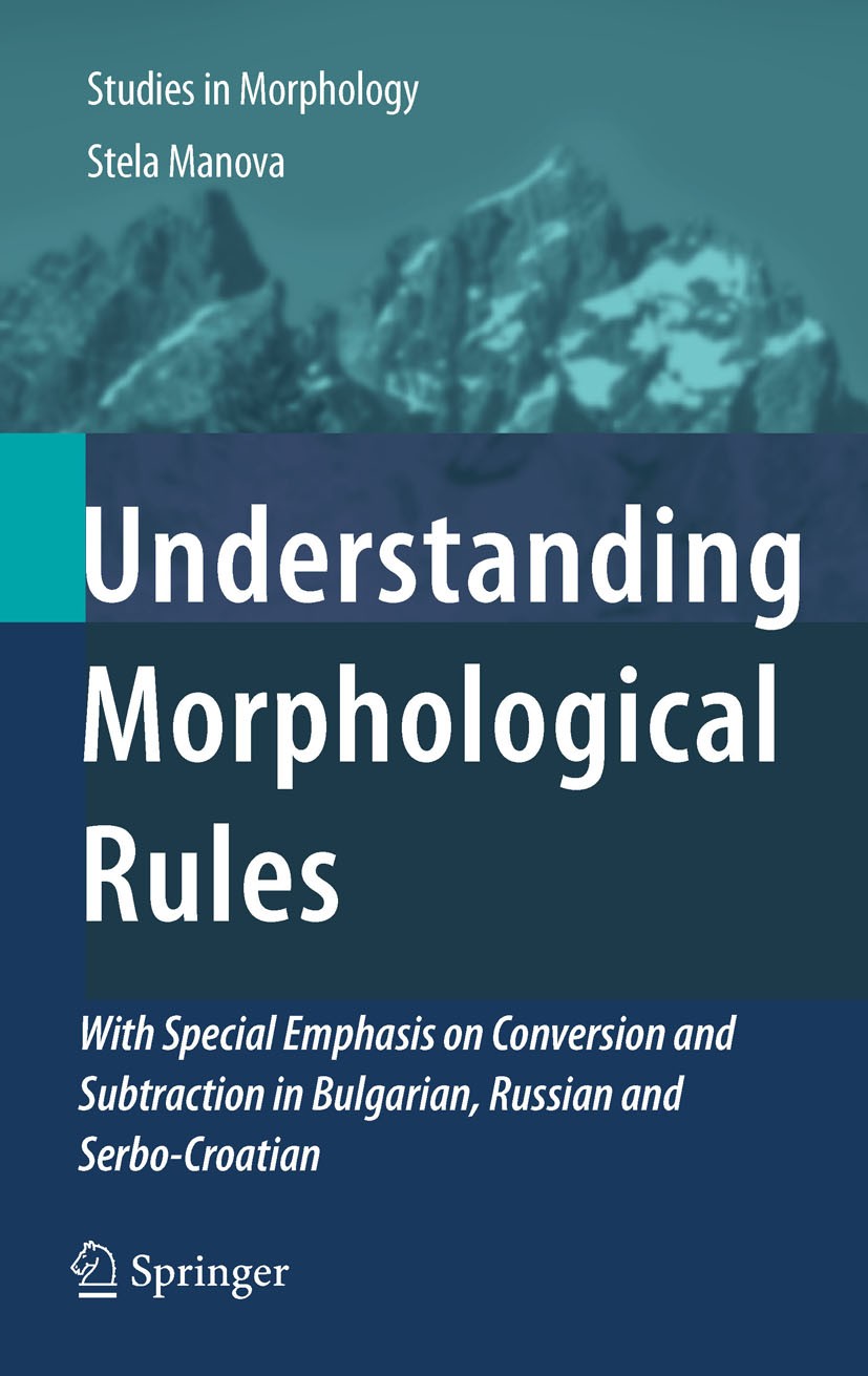 Titlebook: Understanding Morphological Rules; With Special Emphasi Stela Manova Book 2011 Springer Science+Business Media B.V. 2011 Slavic languages.S Titlebook: Understanding Morphological Rules; With Special Emphasi Stela Manova Book 2011 Springer Science+Business Media B.V. 2011 Slavic languages.S