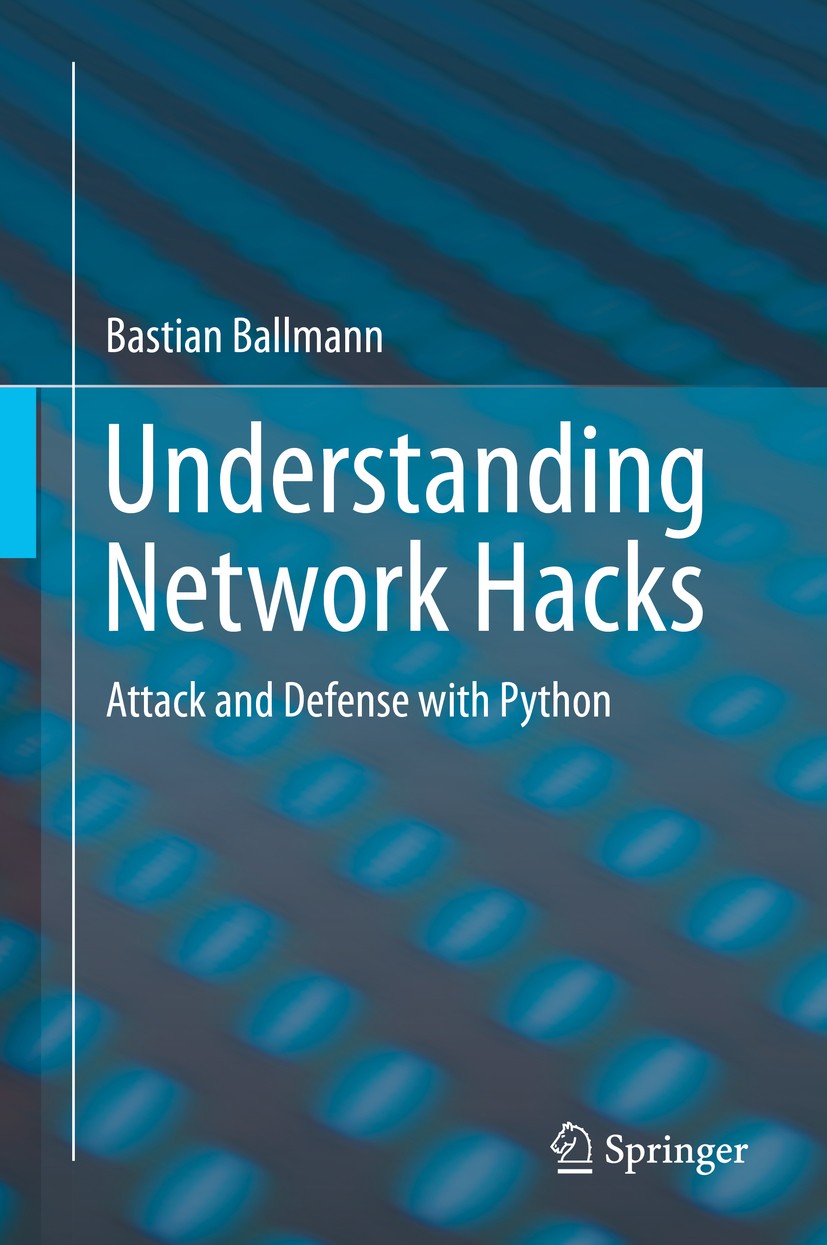 Titlebook: Understanding Network Hacks; Attack and Defense w Bastian Ballmann Book 20151st edition Springer-Verlag Berlin Heidelberg 2015 Ethical Hack Titlebook: Understanding Network Hacks; Attack and Defense w Bastian Ballmann Book 20151st edition Springer-Verlag Berlin Heidelberg 2015 Ethical Hack