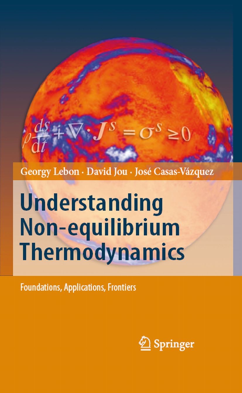 Titlebook: Understanding Non-equilibrium Thermodynamics; Foundations, Applica G. Lebon,D. Jou,J. Casas-Vázquez Book 2008 Springer-Verlag Berlin Heidel Titlebook: Understanding Non-equilibrium Thermodynamics; Foundations, Applica G. Lebon,D. Jou,J. Casas-Vázquez Book 2008 Springer-Verlag Berlin Heidel