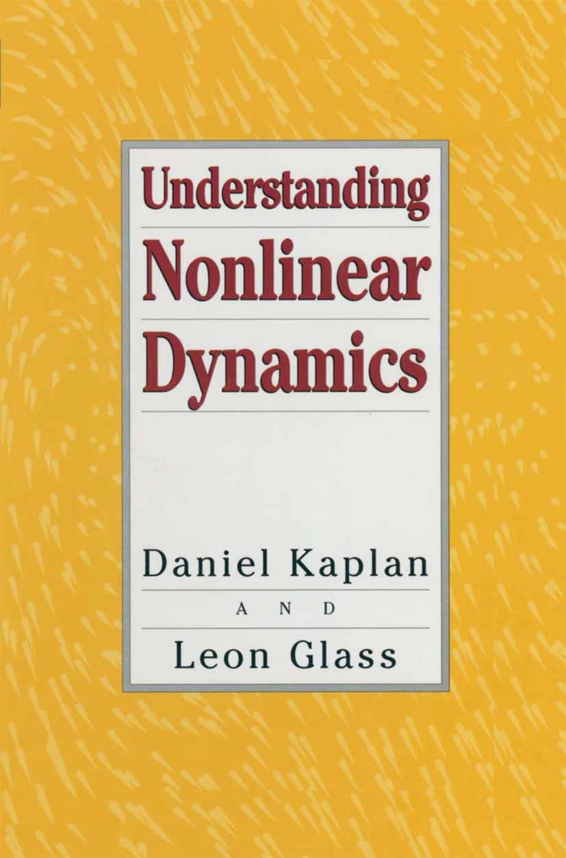 Titlebook: Understanding Nonlinear Dynamics; Daniel Kaplan,Leon Glass Textbook 1995 Springer Science+Business Media New York 1995 Algebra.algorithms. Titlebook: Understanding Nonlinear Dynamics; Daniel Kaplan,Leon Glass Textbook 1995 Springer Science+Business Media New York 1995 Algebra.algorithms.