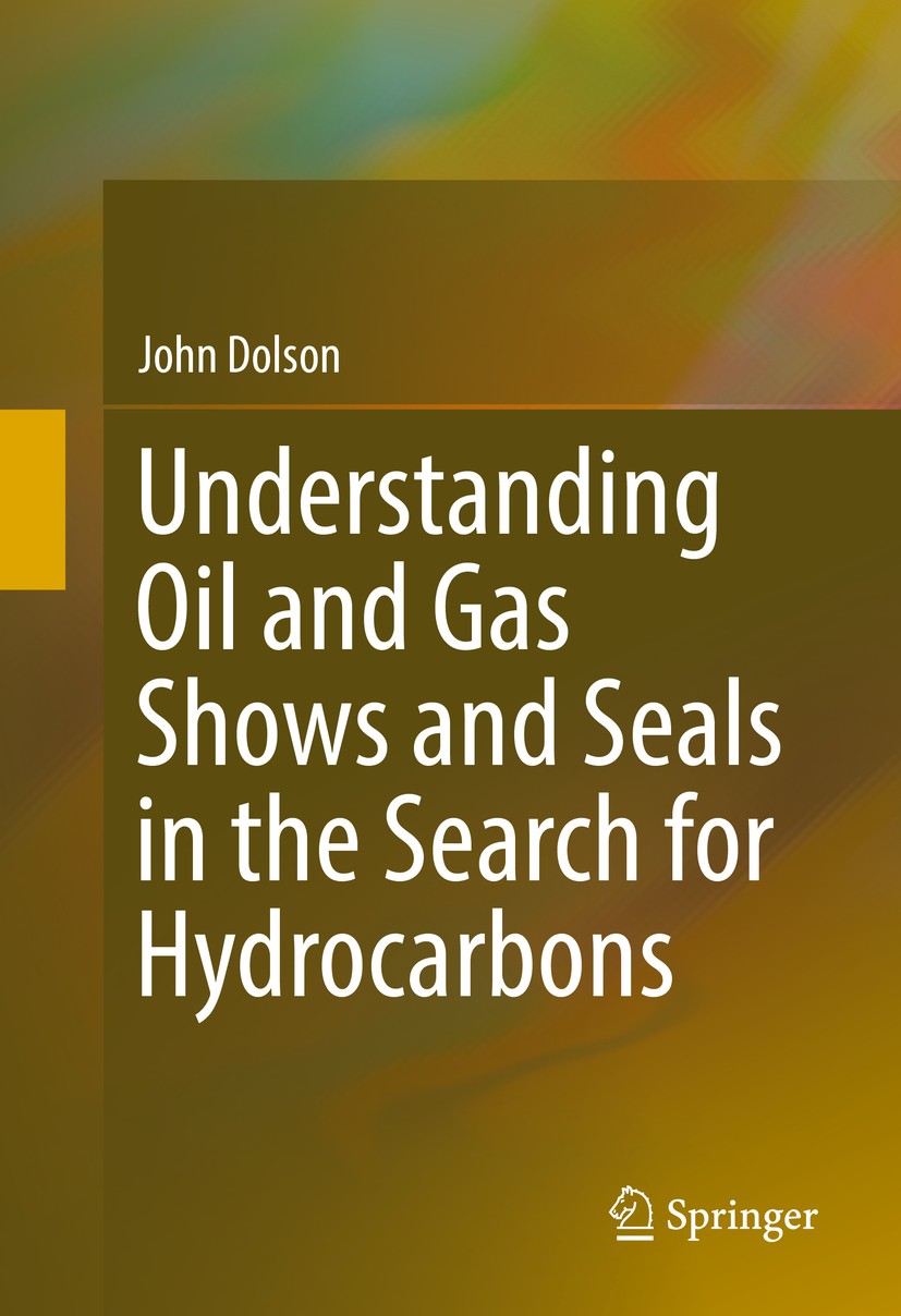 Titlebook: Understanding Oil and Gas Shows and Seals in the Search for Hydrocarbons; John Dolson Book 2016 Springer International Publishing Switzerl Titlebook: Understanding Oil and Gas Shows and Seals in the Search for Hydrocarbons; John Dolson Book 2016 Springer International Publishing Switzerl