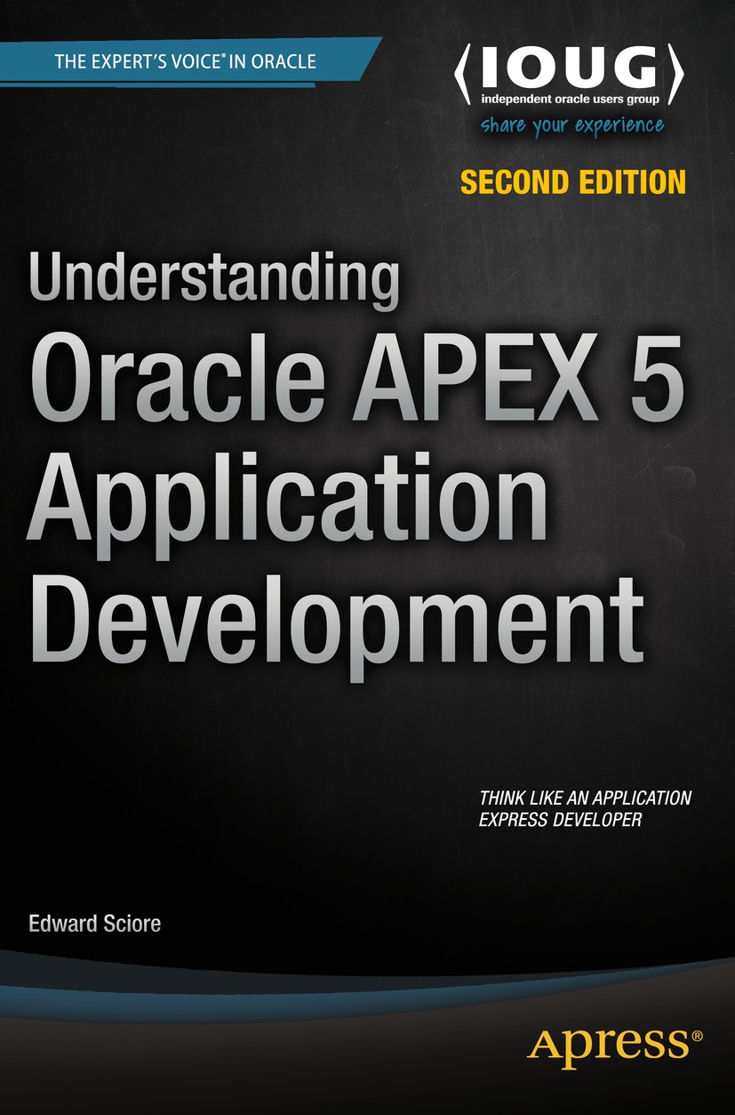 Titlebook: Understanding Oracle APEX 5 Application Development; Edward Sciore Book 20152nd edition Edward Sciore 2015 Titlebook: Understanding Oracle APEX 5 Application Development; Edward Sciore Book 20152nd edition Edward Sciore 2015