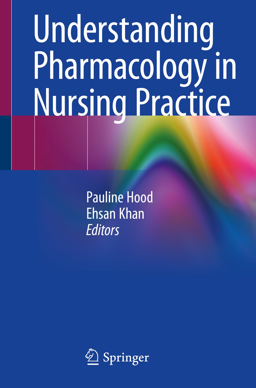 Titlebook: Understanding Pharmacology in Nursing Practice; Pauline Hood,Ehsan Khan Textbook 2020 The Editor(s) (if applicable) and The Author(s), und Titlebook: Understanding Pharmacology in Nursing Practice; Pauline Hood,Ehsan Khan Textbook 2020 The Editor(s) (if applicable) and The Author(s), und