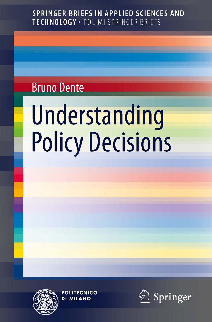 Titlebook: Understanding Policy Decisions; Bruno Dente Book 2014 The Editor(s) (if applicable) and The Author(s), under exclusive license to Springer Titlebook: Understanding Policy Decisions; Bruno Dente Book 2014 The Editor(s) (if applicable) and The Author(s), under exclusive license to Springer