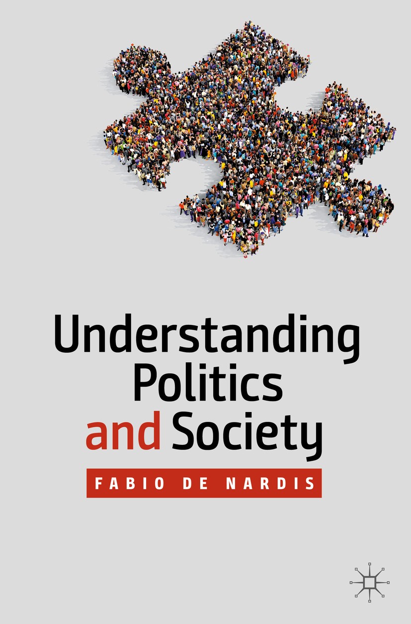 Titlebook: Understanding Politics and Society; Fabio de Nardis Textbook 2020 The Editor(s) (if applicable) and The Author(s), under exclusive license Titlebook: Understanding Politics and Society; Fabio de Nardis Textbook 2020 The Editor(s) (if applicable) and The Author(s), under exclusive license