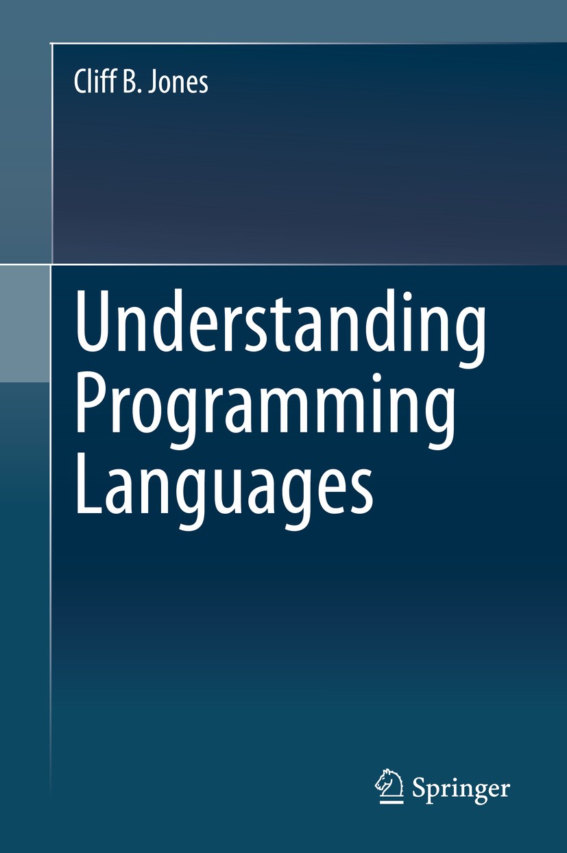 Titlebook: Understanding Programming Languages; Cliff B. Jones Textbook 2020 Springer Nature Switzerland AG 2020 Programming Language.Operational Sem Titlebook: Understanding Programming Languages; Cliff B. Jones Textbook 2020 Springer Nature Switzerland AG 2020 Programming Language.Operational Sem