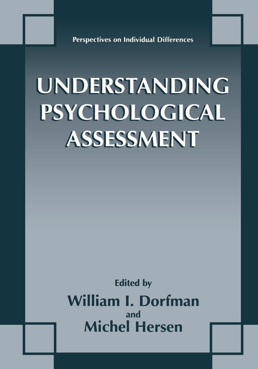 Titlebook: Understanding Psychological Assessment; William I. Dorfman,Michel Hersen Book 2001 Springer Science+Business Media New York 2001 Integrati Titlebook: Understanding Psychological Assessment; William I. Dorfman,Michel Hersen Book 2001 Springer Science+Business Media New York 2001 Integrati
