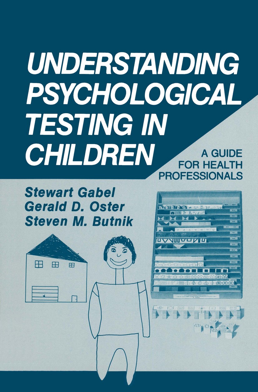 Titlebook: Understanding Psychological Testing in Children; A Guide for Health P Stewart Gabel,Gerald D. Oster,Steven M. Butnik Book 1986 Springer Sci Titlebook: Understanding Psychological Testing in Children; A Guide for Health P Stewart Gabel,Gerald D. Oster,Steven M. Butnik Book 1986 Springer Sci