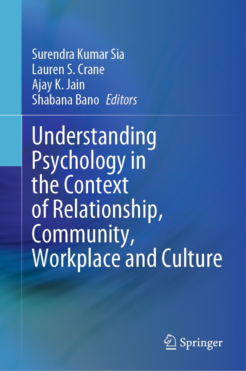 Titlebook: Understanding Psychology in the Context of Relationship, Community, Workplace and Culture; Surendra Kumar Sia,Lauren S. Crane,Shabana Bano Titlebook: Understanding Psychology in the Context of Relationship, Community, Workplace and Culture; Surendra Kumar Sia,Lauren S. Crane,Shabana Bano